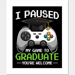 I Paused My Game To Graduate Video Gamer Gift Posters and Art